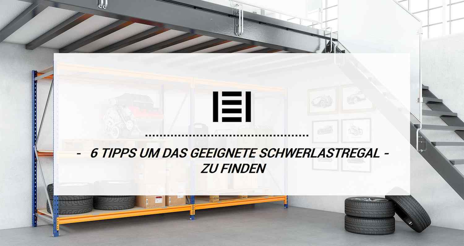 6 Tipps, wie Sie das ideale Schwerlastregal für Ihre Bedürfnisse finden