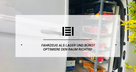 Fahrzeug als Lager und Büro? Optimiere den Raum richtig!