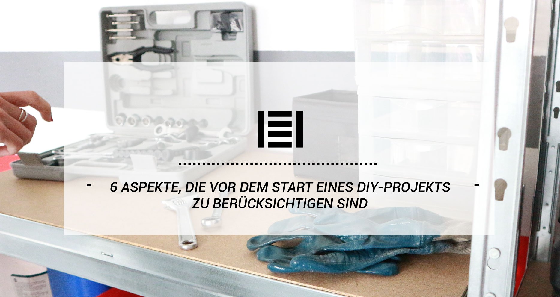  6 ASPEKTE, DIE VOR DEM START EINES DIY-PROJEKTS ZU BERÜCKSICHTIGEN SIND