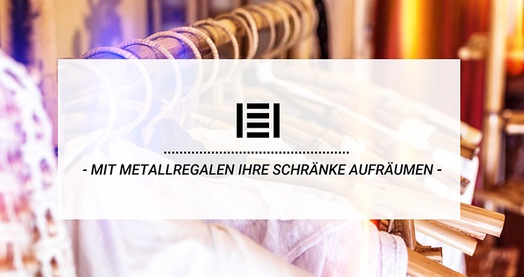Mit Metallregalen Ihre Schränke für das neue Jahr aufräumen | Master Regale