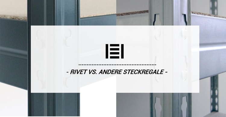 RIVET Steckregal vs. andere Steckregale – der Unterschied | Master Regale